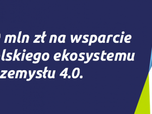 Napis "30 mln zł na wsparcia poslkiego ekosystmu przemysłu 4.0" na granatowym tle