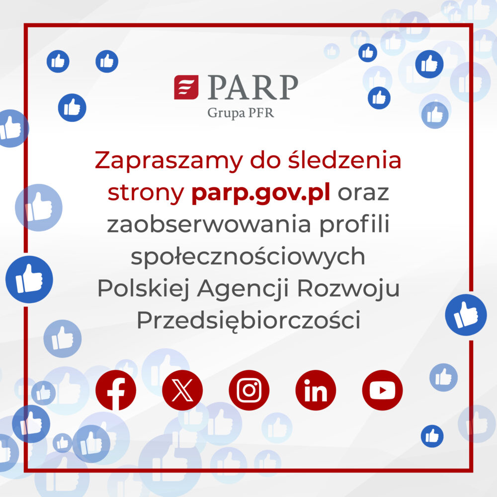 PARP Grupa PFR
Zapraszamy do śledzenia strony parp.gov.pl oraz zaobserwowania profili społecznościowych Polskiej Agencji Rozwoju Przedsiębiorczości